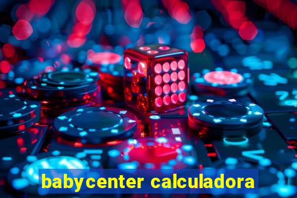 babycenter calculadora